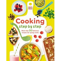 Cooking Step by Step： More Than 50 Delicious Recipes for Young Cooks