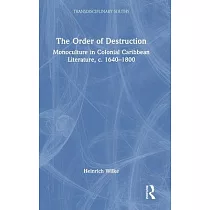 The Order of Destruction： Monoculture in Colonial Caribbean Literature， C. 1640─1800