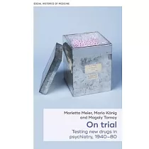 On Trial： Testing New Drugs in Psychiatry， 1940─1980