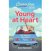 Chicken Soup for the Soul： Young at Heart： 101 Tales of Dynamic Aging