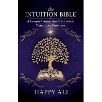 The Intuition Bible： A Comprehensive Guide to Unlock Your Inner Resources