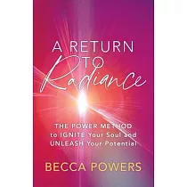 A Return to Radiance： The Power Method to Ignite Your Soul and Unleash Your Potential