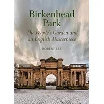 Birkenhead Park： The People’s Garden and an English Masterpiece