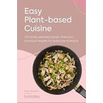 Easy Plant─Based Cuisine： +50 Gluten─free and Practical Recipes Carefully Selected For You