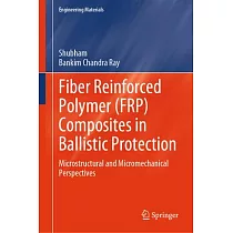 Fiber Reinforced Polymer (Frp) Composites in Ballistic Protection： Microstructural and Micromechanical Perspectives