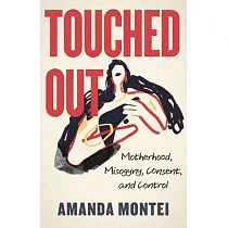 Touched Out： Motherhood， Misogyny， Consent， and Control