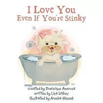 I Love You Even If You’re Stinky： WISP： Book One