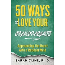 50 Ways to Love Your Grandparents： Approaching the Heart With a Rational Mind