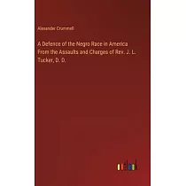 A Defence of the Negro Race in America From the Assaults and Charges of Rev. J. L. Tucker， D. D.