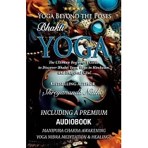 Yoga Beyond the Poses ─ Bhakti Yoga. Including A Premium Audiobook： Yoga Nidra Meditation ─ Manipura Chakra Awakening And Healing!： The Ultimate Begin
