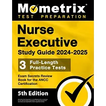 Nurse Executive Study Guide 2024─2025 ─ 3 Full─Length Practice Tests， Exam Secrets Review Book for the Ancc Certification： [5th Edition]