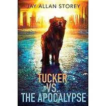 Tucker vs. the Apocalypse： A Dystopian SciFi Novella