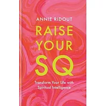 Raise Your SQ： Transform Your Life with Spiritual Intelligence