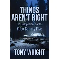 Things Aren’t Right： The Disappearance of the Yuba County Five