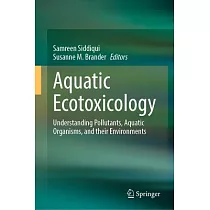 Aquatic Ecotoxicology： Understanding Pollutants， Aquatic Organisms， and Their Environments