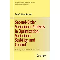 Second─Order Variational Analysis in Optimization， Variational Stability， and Control： Theory， Algorithms， Applications