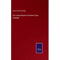 The Literary Remains of Samuel Taylor Coleridge