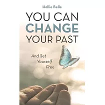 You Can Change Your Past： And Set Yourself Free