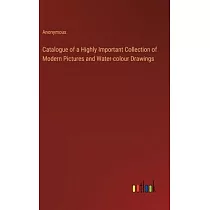 Catalogue of a Highly Important Collection of Modern Pictures and Water─colour Drawings