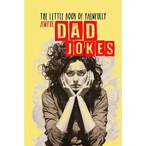 The little Book of painfully awful Dad Jokes： Dad Jokes Book awful Dad Jokes and Riddles ─ with hilarious Illustrations and Quotes