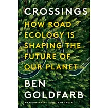 Crossings： How Road Ecology Is Shaping the Future of Our Planet