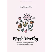 Made Worthy ─ Teen Girls’ Bible Study Book： Unexpected Hope Found in Stories of Faith