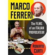 Marco Ferreri： The Films of an Italian Provocateur