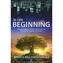 In the Beginning： Critical Lessons for Our World from the First Three Chapters of Genesis