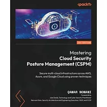 Mastering Cloud Security Posture Management (CSPM)： Secure multi─cloud infrastructure across AWS， Azure， and Google Cloud using proven techniques