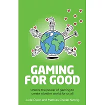 Gaming for Good： Unlocking the Power of Gaming to Create a Better World for Us All