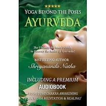 Yoga Beyond the Poses ─ Ayurveda： The Ultimate Beginner’s Guide to Discover the basics of Ayurveda!