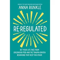 Re─Regulated： Free Yourself from Childhood Ptsd Symptoms and the Trauma─Driven Thinking That Keeps You Stuck
