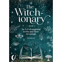 The Witch─Ionary： An A─Z of Magickal Terms and Their Meanings