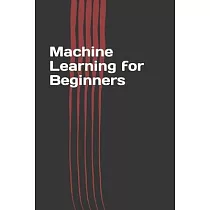 Machine Learning for Beginners： Easy Guide Book