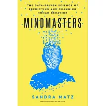 Mindmasters： The Data─Driven Science of Predicting and Changing Human Behavior