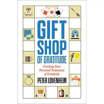 The Gift Shop of Gratitude： Creating Your Personal Testament of Gratitude