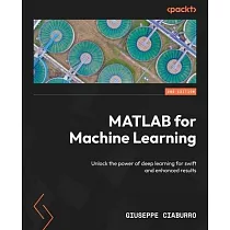 MATLAB for Machine Learning ─ Second Edition： Unlock the power of deep learning for swift and enhanced results