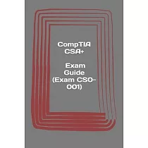 CompTIA CSA+. Exam Guide (Exam CS0─001)： Cybersecurity Analyst Certification
