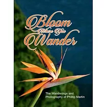 Bloom Where You Wander (matte cover)： The Wanderings and Photography of Phillip Martin