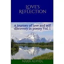 Love’s Reflection： A journey of love and self discovery in poetry Vol. 1