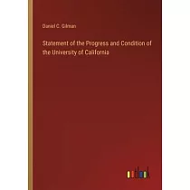 Statement of the Progress and Condition of the University of California