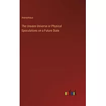 The Unseen Universe or Physical Speculations on a Future State
