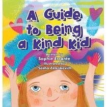 A Guide to Being a Kind Kid： Children’s Book About Kindness， Empathy， and Compassion