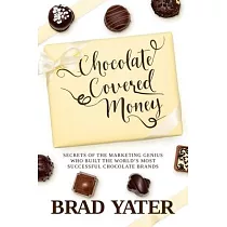 Chocolate Covered Money： Secrets of the Marketing Genius Who Built the World’s Most Successful Chocolate Brands