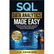 SQL Data Analytics Made Easy： Demystify complex concepts， and harness the power of data to drive intelligent decision─making effortlessly