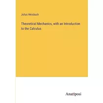 Theoretical Mechanics， with an Introduction to the Calculus