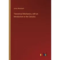 Theoretical Mechanics， with an Introduction to the Calculus