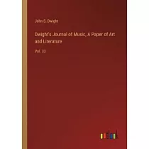 Dwight’s Journal of Music， A Paper of Art and Literature： Vol. 33