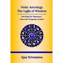 Vedic Astrology： The Light of Wisdom： Astrology for Beginners， Learn the Language of Stars