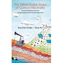 Trillion Dollar Stake of Carbon Neutrality， The： Energy Infrastructures in Hong Kong and the Greater Bay Area